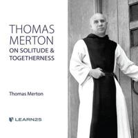 Thomas Merton on Solitude and Togetherness