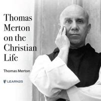 Thomas Merton on the Christian Life