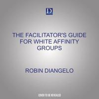 The Facilitator's Guide for White Affinity Groups