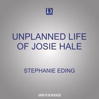 Unplanned Life of Josie Hale, The