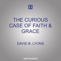 The Curious Case of Faith & Grace