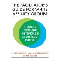 The Facilitator's Guide for White Affinity Groups