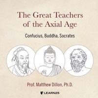 The Great Teachers of the Axial Age