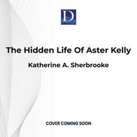 The Hidden Life of Aster Kelly
