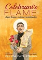 Celebrant's Flame: Daniel Berrigan in Memory and Reflection