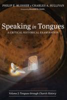 Speaking in Tongues. Volume 2 Tongues Through Church History