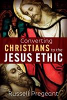 Converting Christians to the Jesus Ethic