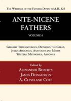 Ante-Nicene Fathers: Translations of the Writings of the Fathers Down to A.D. 325, Volume 6