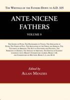 Ante-Nicene Fathers: Translations of the Writings of the Fathers Down to A.D. 325, Volume 9