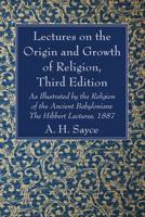 Lectures on the Origin and Growth of Religion, Third Edition