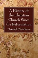 A History of the Christian Church Since the Reformation