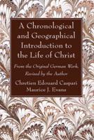 A Chronological and Geographical Introduction to the Life of Christ