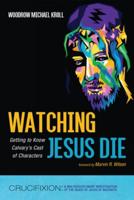 Watching Jesus Die