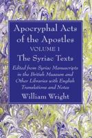 Apocryphal Acts of the Apostles, Volume 1 The Syriac Texts