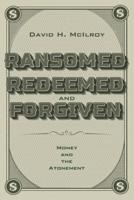 Ransomed, Redeemed, and Forgiven