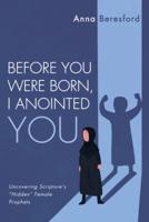 Before You Were Born, I Anointed You