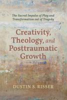 Creativity, Theology, and Posttraumatic Growth