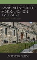 American Boarding School Fiction, 1981-2021: Inclusion and Scandal