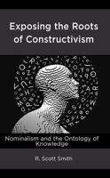 Exposing the Roots of Constructivism: Nominalism and the Ontology of Knowledge