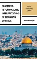 Pragmatic-Psychoanalytic Interpretations of Amos Oz's Writings