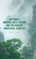 Jin Yong's Martial Arts Fiction and the Kungfu Industrial Complex