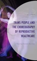 Trans People and the Choreography of Reproductive Health Care