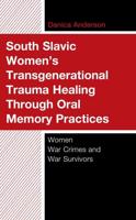 South Slavic Women's Transgenerational Trauma Healing Through Oral Memory Practices