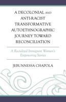 A Decolonial and Anti-Racist Transformative Autoethnographic Journey Toward Reconciliation