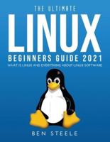 THE ULTIMATE LINUX BEGINNERS GUIDE 2021: What is linux and everything about linux software