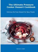 The Ultimate Pressure Cooker Dessert Cookbook