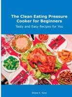 The Clean Eating Pressure Cooker for Beginners