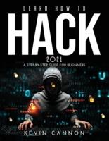 Learn How to Hack 2021: A Step-by-Step Guide for Beginners