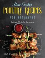 Slow Cooker Poultry Recipes for Beginners: Delicious Meals for Carnivores