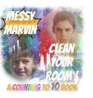 Messy Marvin Clean Your Room!: A Counting to 10 Book.