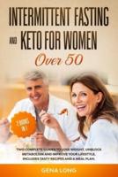 Intermittent Fasting and Keto for Women Over 50: Two Complete Guides to Lose Weight, Unblock Metabolism and Improve your Lifestyle. Includes Tasty Recipes and a Meal Plan. (English Version).