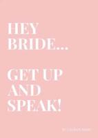 HEY BRIDE... GET UP AND SPEAK!: Be the Bride who uses their voice to create a huge impact on their Wedding Day