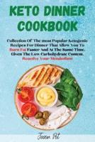 KETO DINNER COOKBOOK: Collection Of The Most Popular Ketogenic Recipes For Dinner That Allow You To Burn Fat Faster And At The Same Time, Given The Low Carbohydrate Content, Reactivate Your Metabolism