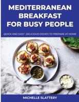 Mediterranean Breakfast for Busy People: Quick And Easy  Delicious Dishes To Prepare At Home