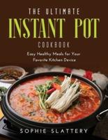 The Ultimate Instant Pot Cookbook: Easy Healthy Meals for Your Favorite Kitchen Device