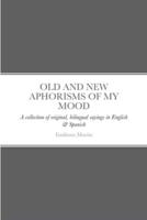 OLD AND NEW APHORISMS OF MY MOOD: A collection of original, bilingual sayings in English & Spanish