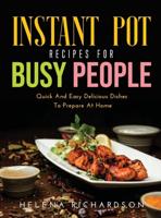 Instant Pot Recipes for Busy People: Quick And Easy  Delicious Dishes To Prepare At Home