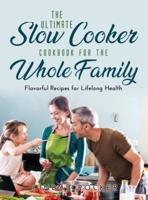 The Ultimate Slow Cooker Cookbook for the Whole Family