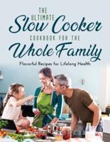 The Ultimate Slow Cooker Cookbook for the Whole Family