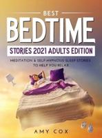 BEST BEDTIME STORIES 2021 ADULTS EDITION: Meditation &amp; Self-Hypnosis Sleep Stories to Help You Relax