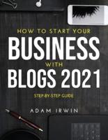 How to Start Your Business With Blogs 2021