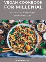 Vegan Cookbook for Millenial: Recipes for a balanced and healthy diet