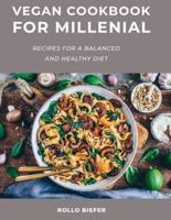 Vegan Cookbook for Millenial: Recipes for a balanced and healthy diet