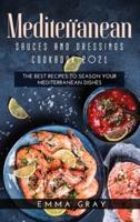 Mediterranean Sauces and Dressings Cookbook 2021: The Best Recipes To Season Your Mediterranean Dishes