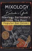 Mixology Bartender's Guide The Most Popular Bar Drinks: Essential Cocktail and Mixed Drink Recipes Step by Step   Find Your Perfect Match and Starting Mixing.