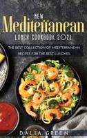 New Mediterranean Lunch Cookbook 2021: The Best Collection Of Mediterranean Recipes For The Best Lunches